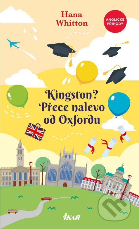 Kniha: Kingston? Přece nalevo od Oxfordu (Hana Whitton). Ikar CZ, 2026 Kniha: Kingston? Přece nalevo od Oxfordu (Hana Whitton). Ikar CZ, 2026