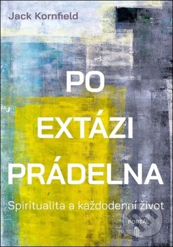 Kniha: Po extázi prádelna (Jack Kornfield). Portál, 2025 Kniha: Po extázi prádelna (Jack Kornfield). Portál, 2025