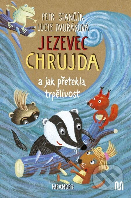 Kniha: Jezevec Chrujda a jak přetekla trpělivost (Petr Stančík). Meander, 2025 Kniha: Jezevec Chrujda a jak přetekla trpělivost (Petr Stančík). Meander, 2025