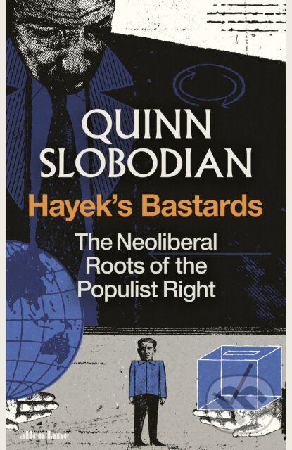 Kniha: Hayek's Bastards (Quinn Slobodian). Penguin Books, 2025 Kniha: Hayek's Bastards (Quinn Slobodian). Penguin Books, 2025