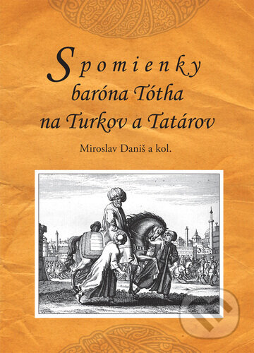 Kniha: Spomienky baróna Tótha na Turkov a Tatárov (Miroslav Daniš). , 2025 Kniha: Spomienky baróna Tótha na Turkov a Tatárov (Miroslav Daniš). , 2025