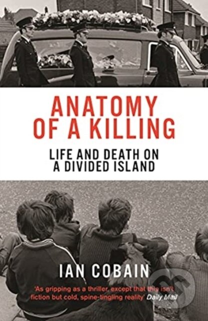 Kniha: Anatomy of a Killing (Ian Cobain). Granta Books, 2021 Kniha: Anatomy of a Killing (Ian Cobain). Granta Books, 2021