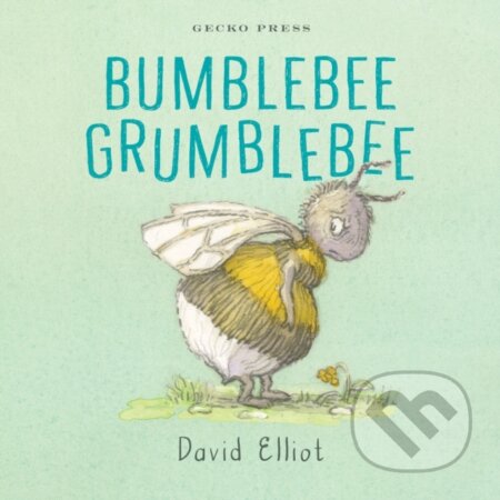 Kniha: Bumblebee Grumblebee (David Elliot). Gecko, 2021 Kniha: Bumblebee Grumblebee (David Elliot). Gecko, 2021