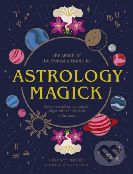 Kniha: Astrology Magick (Lindsay Squire). , 2022 Kniha: Astrology Magick (Lindsay Squire). , 2022