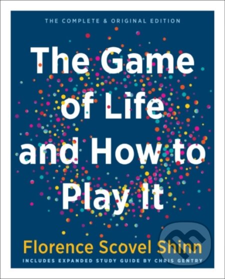 Kniha: The Game of Life and How to Play it (Florence Scovel Shinn a Chris Gentry). , 2023 Kniha: The Game of Life and How to Play it (Florence Scovel Shinn a Chris Gentry). , 2023