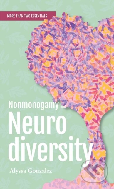 Kniha: Nonmonogamy and Neurodiversity (Alyssa Gonzalez). , 2023 Kniha: Nonmonogamy and Neurodiversity (Alyssa Gonzalez). , 2023