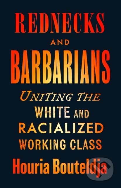 Kniha: Rednecks and Barbarians (Houria Bouteldja). Pluto Press, 2024 Kniha: Rednecks and Barbarians (Houria Bouteldja). Pluto Press, 2024