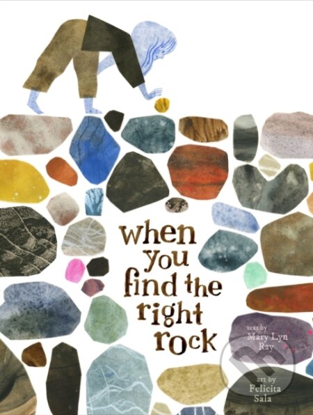 Kniha: When You Find the Right Rock (Mary Lyn Ray). Chronicle Books, 2024 Kniha: When You Find the Right Rock (Mary Lyn Ray). Chronicle Books, 2024