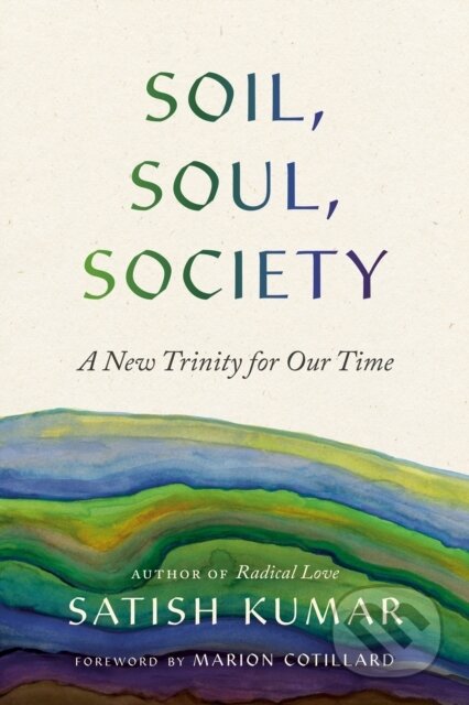 Kniha: Soil, Soul, Society (Satish Kumar). Parallax, 2024 Kniha: Soil, Soul, Society (Satish Kumar). Parallax, 2024