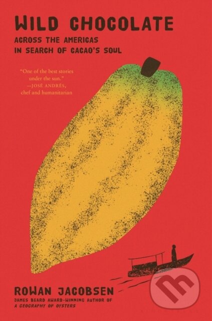 Kniha: Wild Chocolate (Rowan Jacobsen). Bloomsbury, 2025 Kniha: Wild Chocolate (Rowan Jacobsen). Bloomsbury, 2025