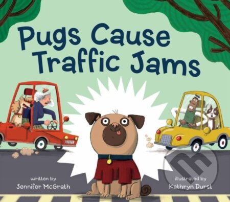 Kniha: Pugs Cause Traffic Jams (Jennifer McGrath). Kids Can, 2022 Kniha: Pugs Cause Traffic Jams (Jennifer McGrath). Kids Can, 2022
