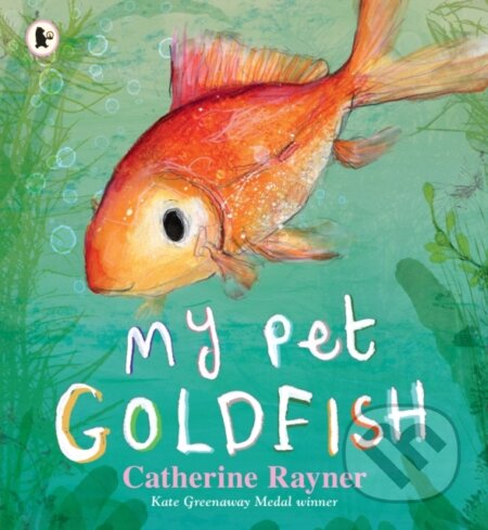 Kniha: My Pet Goldfish (Catherine Rayner). Walker books, 2022 Kniha: My Pet Goldfish (Catherine Rayner). Walker books, 2022