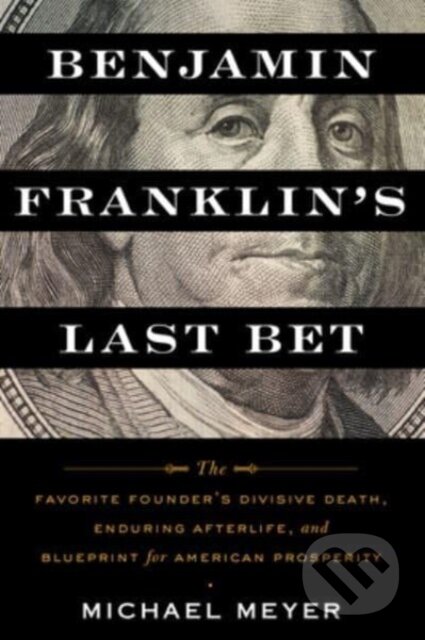 Kniha: Benjamin Franklin's Last Bet (Michael Meyer). Mariner Books, 2023 Kniha: Benjamin Franklin's Last Bet (Michael Meyer). Mariner Books, 2023