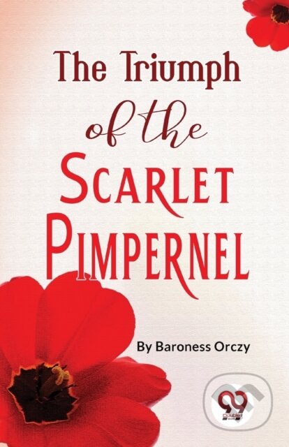 Kniha: The Triumph of the Scarlet Pimpernel (Baroness Orczy). , 2023 Kniha: The Triumph of the Scarlet Pimpernel (Baroness Orczy). , 2023