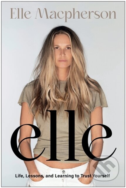 Kniha: elle (Elle Macpherson). BenBella Books, 2024 Kniha: elle (Elle Macpherson). BenBella Books, 2024