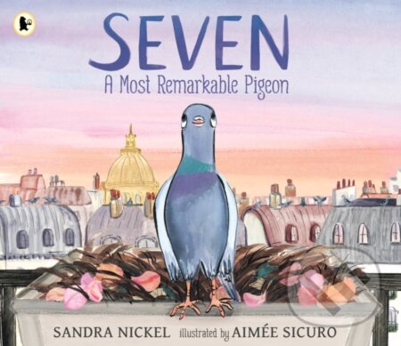 Kniha: Seven: A Most Remarkable Pigeon (Sandra Nickel). Walker books, 2025 Kniha: Seven: A Most Remarkable Pigeon (Sandra Nickel). Walker books, 2025