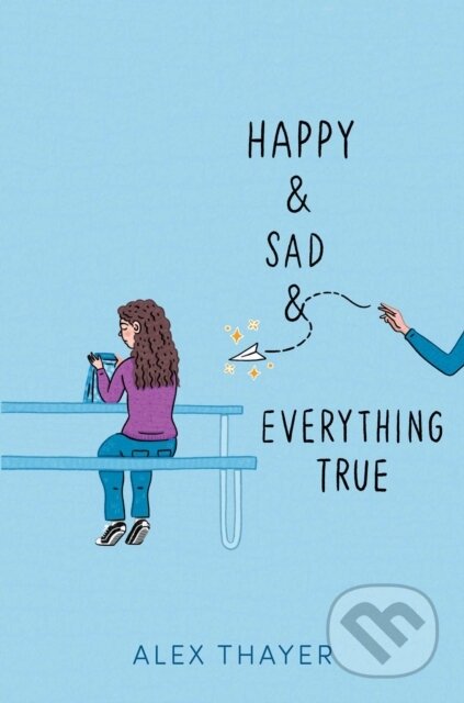 Kniha: Happy & Sad & Everything True (Alex Thayer). Aladdin, 2025 Kniha: Happy & Sad & Everything True (Alex Thayer). Aladdin, 2025