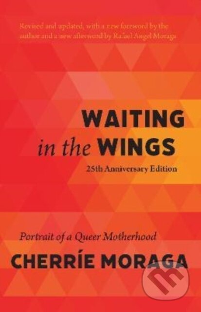 Kniha: Waiting in the Wings (Cherre Moraga). Haymarket Books, 2022 Kniha: Waiting in the Wings (Cherre Moraga). Haymarket Books, 2022