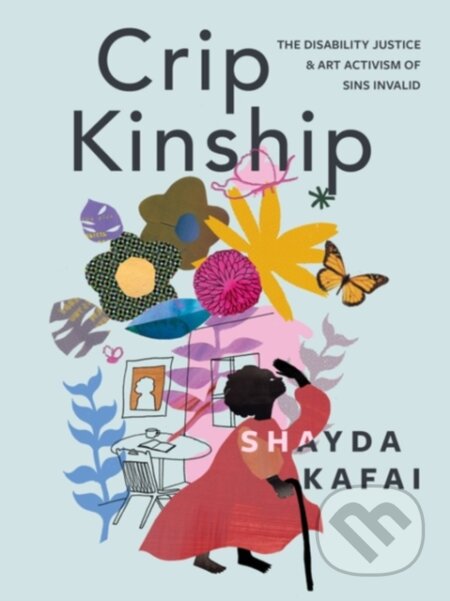 Kniha: Crip Kinship (Shayda Kafai). Arsenal Pulp Press, 2022 Kniha: Crip Kinship (Shayda Kafai). Arsenal Pulp Press, 2022