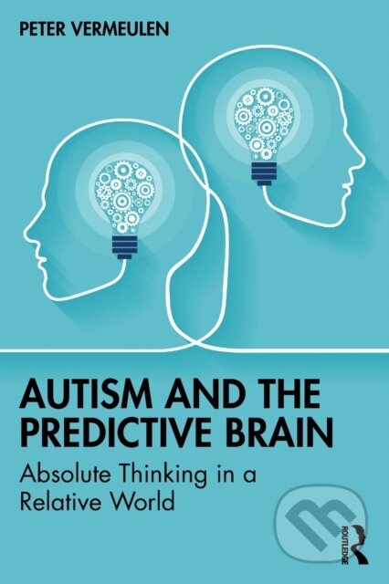 Kniha: Autism and The Predictive Brain (Peter Vermeulen). Routledge, 2022 Kniha: Autism and The Predictive Brain (Peter Vermeulen). Routledge, 2022