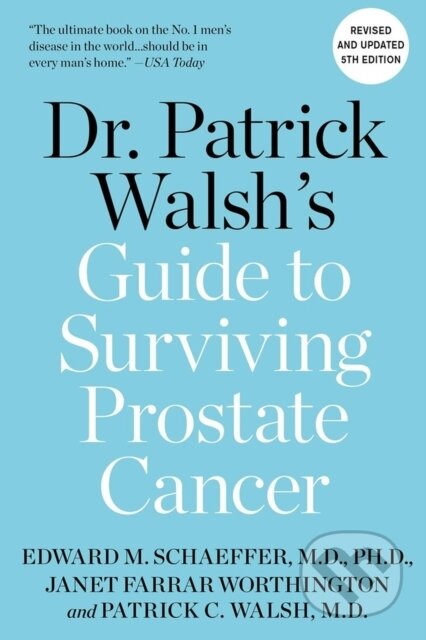 Kniha: Dr. Patrick Walsh's Guide to Surviving Prostate Cancer (Dr. Patrick C., MD Walsh, Janet Farrar Worthington a Edward M. Schaeffer). Grand Central Publishing, 2023 Kniha: Dr. Patrick Walsh's Guide to Surviving Prostate Cancer (Dr. Patrick C., MD Walsh, Janet Farrar Worthington a Edward M. Schaeffer). Grand Central Publishing, 2023
