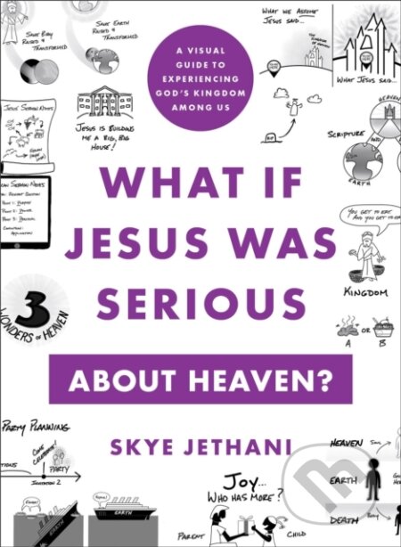 Kniha: What If Jesus Was Serious about Heaven? – A Visual Guide to Experiencing God`s Kingdom among Us (Skye Jethani). , 2023 Kniha: What If Jesus Was Serious about Heaven? – A Visual Guide to Experiencing God`s Kingdom among Us (Skye Jethani). , 2023