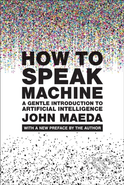 Kniha: How to Speak Machine, with a new preface by the author (John Maeda). MIT Press, 2025 Kniha: How to Speak Machine, with a new preface by the author (John Maeda). MIT Press, 2025