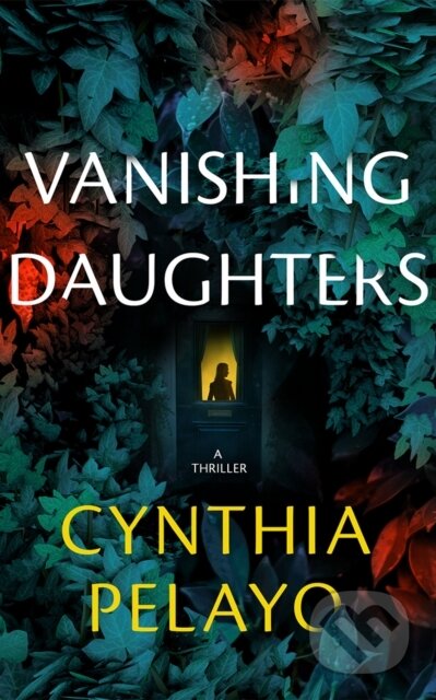 Kniha: Vanishing Daughters (Cynthia Pelayo). Thomas & Mercer, 2025 Kniha: Vanishing Daughters (Cynthia Pelayo). Thomas & Mercer, 2025