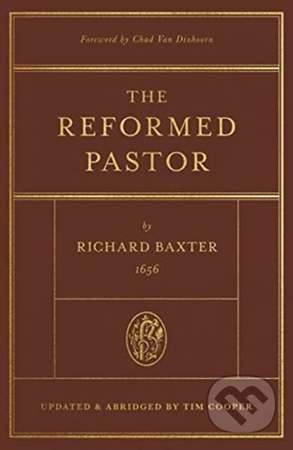 Kniha: The Reformed Pastor (Richard Baxter). Crossway Books, 2021 Kniha: The Reformed Pastor (Richard Baxter). Crossway Books, 2021