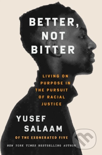 Kniha: Better, Not Bitter : Living on Purpose in the Pursuit of Racial Justice (Yusef Salaam). , 1900 Kniha: Better, Not Bitter : Living on Purpose in the Pursuit of Racial Justice (Yusef Salaam). , 1900