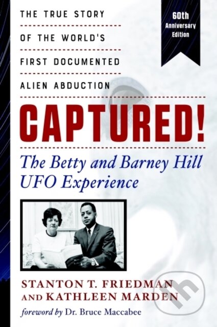 Kniha: Captured! The Betty and Barney Hill UFO Experience (60th Anniversary Edition) (Kathleen Marden a Stanton T. Friedman). New Page Books, 2021 Kniha: Captured! The Betty and Barney Hill UFO Experience (60th Anniversary Edition) (Kathleen Marden a Stanton T. Friedman). New Page Books, 2021