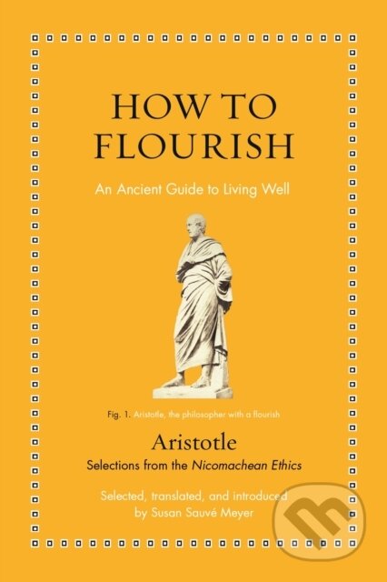 Kniha: How to Flourish (Aristotle). Princeton University Press, 2023 Kniha: How to Flourish (Aristotle). Princeton University Press, 2023