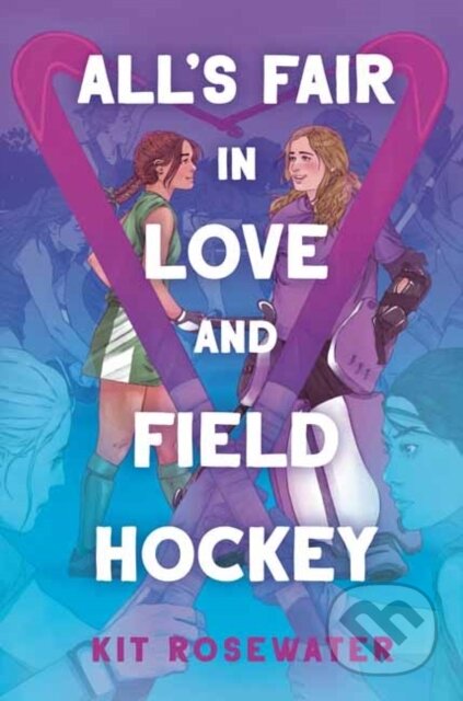 Kniha: All's Fair in Love and Field Hockey (Kit Rosewater). Delacorte, 2025 Kniha: All's Fair in Love and Field Hockey (Kit Rosewater). Delacorte, 2025