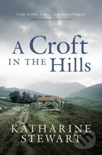Kniha: A Croft in the Hills (Katharine Stewart). Birlinn, 2025 Kniha: A Croft in the Hills (Katharine Stewart). Birlinn, 2025