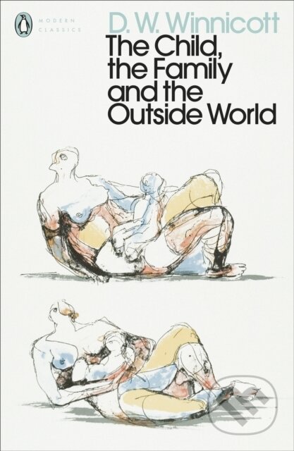 Kniha: The Child, the Family, and the Outside World (D. W. Winnicott). Penguin Classics, 2021 Kniha: The Child, the Family, and the Outside World (D. W. Winnicott). Penguin Classics, 2021
