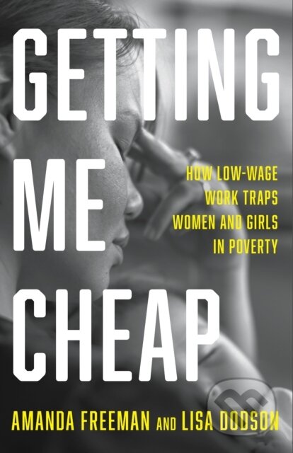 Kniha: Getting Me Cheap (Amanda Freeman a Lisa Dodson). The New Press, 2023 Kniha: Getting Me Cheap (Amanda Freeman a Lisa Dodson). The New Press, 2023