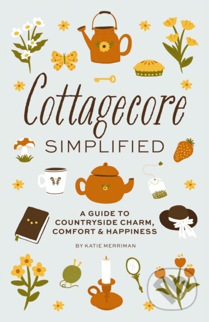 Kniha: Cottagecore Simplified (Cider Mill Press). , 2023 Kniha: Cottagecore Simplified (Cider Mill Press). , 2023