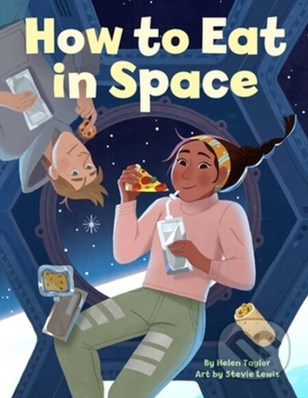 Kniha: How to Eat in Space (Helen Taylor). Little, Brown Young Readers, 2023 Kniha: How to Eat in Space (Helen Taylor). Little, Brown Young Readers, 2023