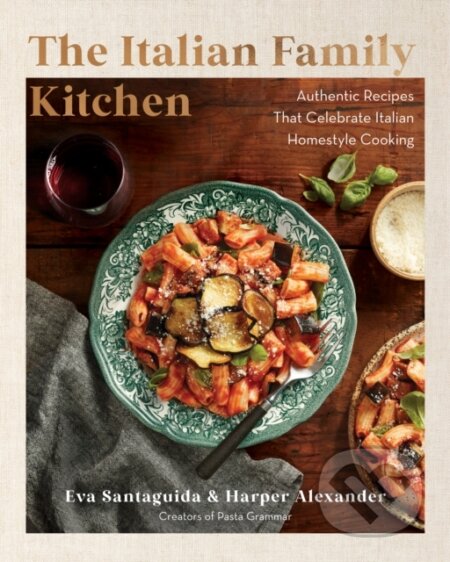 Kniha: The Italian Family Kitchen (Eva Santaguida a Harper Alexander). Rock Point, 2024 Kniha: The Italian Family Kitchen (Eva Santaguida a Harper Alexander). Rock Point, 2024
