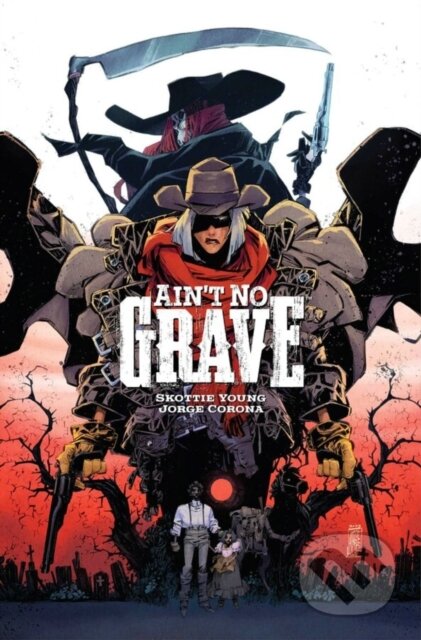 Kniha: Ain't No Grave (Skottie Young). Image Comics, 2024 Kniha: Ain't No Grave (Skottie Young). Image Comics, 2024