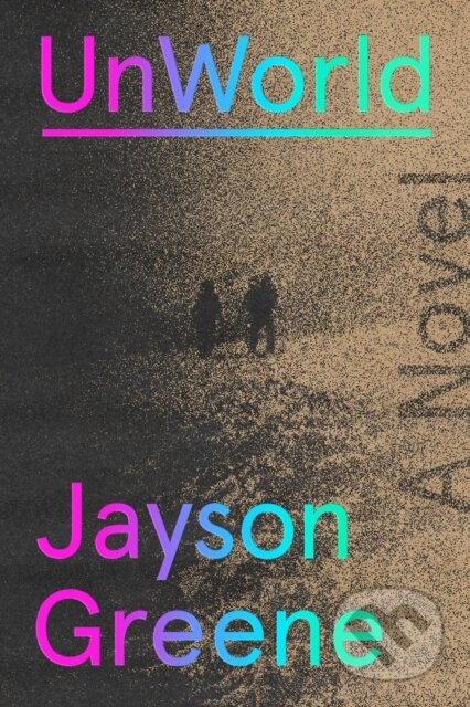 Kniha: UnWorld (Jayson Greene). Random House, 2025 Kniha: UnWorld (Jayson Greene). Random House, 2025