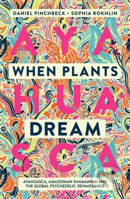 Kniha: When Plants Dream (Daniel Pinchbeck). Watkins Publishing, 2021 Kniha: When Plants Dream (Daniel Pinchbeck). Watkins Publishing, 2021