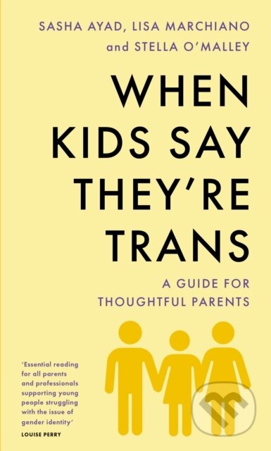 Kniha: When Kids Say They'Re TRANS (Lisa Marchiano, Stella O'Malley a Sasha Ayad). Swift Press, 2023 Kniha: When Kids Say They'Re TRANS (Lisa Marchiano, Stella O'Malley a Sasha Ayad). Swift Press, 2023