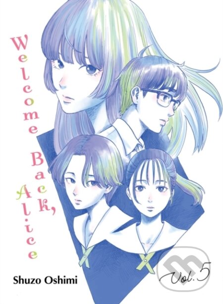 Kniha: Welcome Back, Alice 5 (Shuzo Oshimi). Vertical, 2023 Kniha: Welcome Back, Alice 5 (Shuzo Oshimi). Vertical, 2023