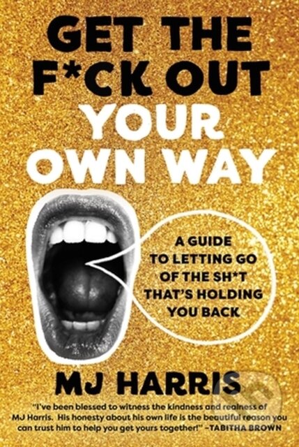 Kniha: Get The F*ck Out Your Own Way (Mj Harris). Da Capo, 2024 Kniha: Get The F*ck Out Your Own Way (Mj Harris). Da Capo, 2024