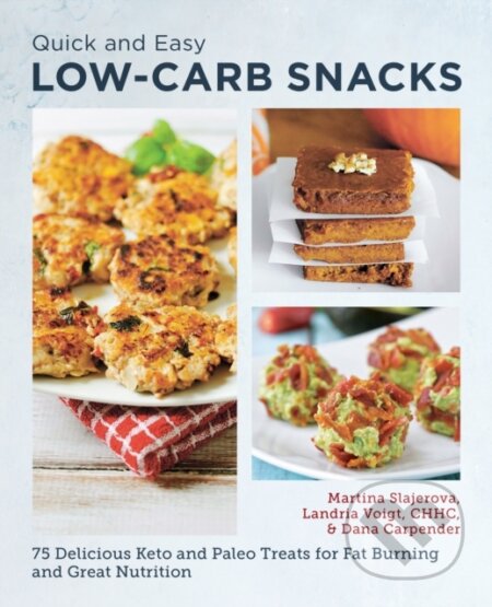 Kniha: Quick and Easy Low Carb Snacks (Dana Carpender a Martina Slajerova). , 2024 Kniha: Quick and Easy Low Carb Snacks (Dana Carpender a Martina Slajerova). , 2024