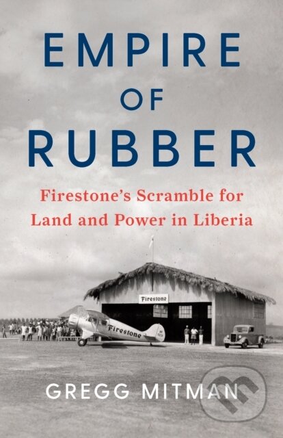 Kniha: Empire of Rubber (Gregg Mitman). The New Press, 2021 Kniha: Empire of Rubber (Gregg Mitman). The New Press, 2021