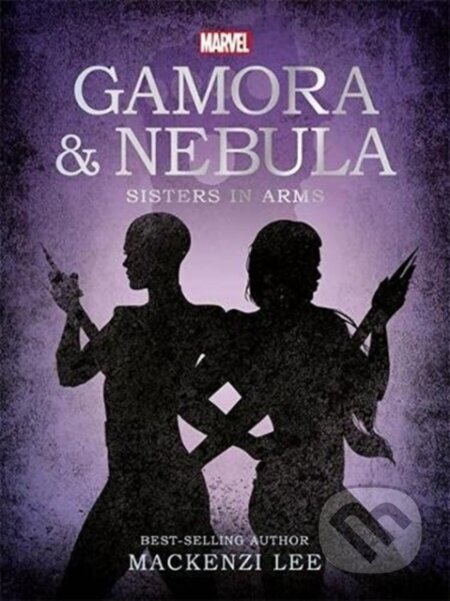 Kniha: Marvel Guardians of the Galaxy: Gamora & Nebula Sisters in Arms (Mackenzie Lee). Autumn Publishing, 2021 Kniha: Marvel Guardians of the Galaxy: Gamora & Nebula Sisters in Arms (Mackenzie Lee). Autumn Publishing, 2021