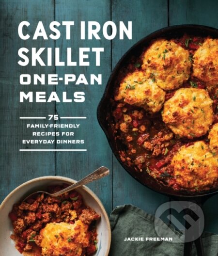 Kniha: Cast Iron Skillet One-Pan Meals (Jackie Freeman). Sasquatch, 2022 Kniha: Cast Iron Skillet One-Pan Meals (Jackie Freeman). Sasquatch, 2022