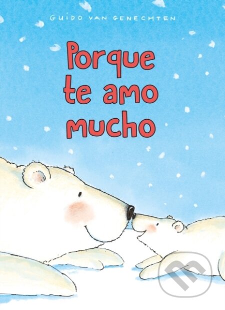 Kniha: Porque te amo mucho (Guido Genechten). Clavis Publishing, 2022 Kniha: Porque te amo mucho (Guido Genechten). Clavis Publishing, 2022